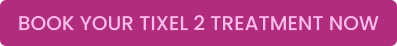 BOOK YOUR TIXEL 2 TREATMENT NOW