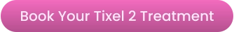 Book Your Tixel 2 Treatment