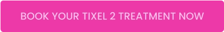 BOOK YOUR TIXEL 2 TREATMENT NOW