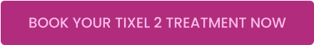 BOOK YOUR TIXEL 2 TREATMENT NOW