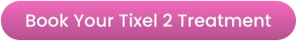 Book Your Tixel 2 Treatment