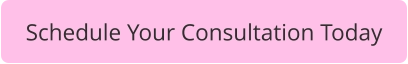 Schedule Your Consultation Today