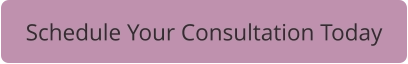 Schedule Your Consultation Today